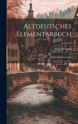 Altdeutsches Elementarbuch: Altdeutsches Lesebuch; Volume 2