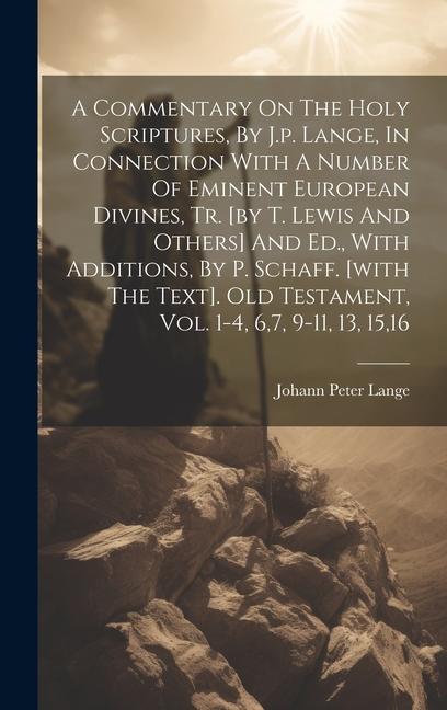 A Commentary On The Holy Scriptures, By J.p. Lange, In Connection With A Number Of Eminent European Divines, Tr. [by T. Lewis And Others] And Ed., Wit