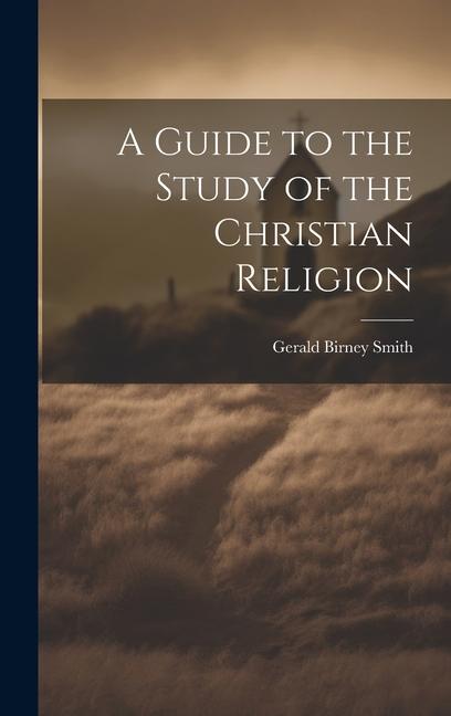 A Guide to the Study of the Christian Religion