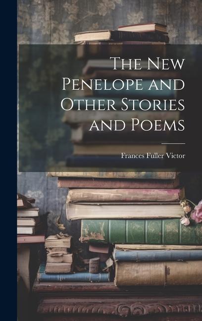 The New Penelope and Other Stories and Poems