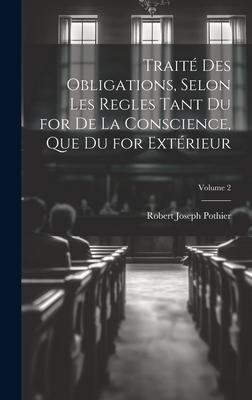 Traité Des Obligations, Selon Les Regles Tant Du for De La Conscience, Que Du for Extérieur; Volume 2