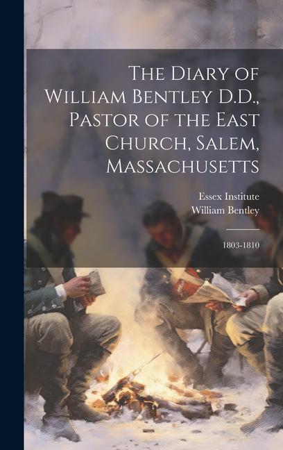 The Diary of William Bentley D.D., Pastor of the East Church, Salem, Massachusetts: 1803-1810