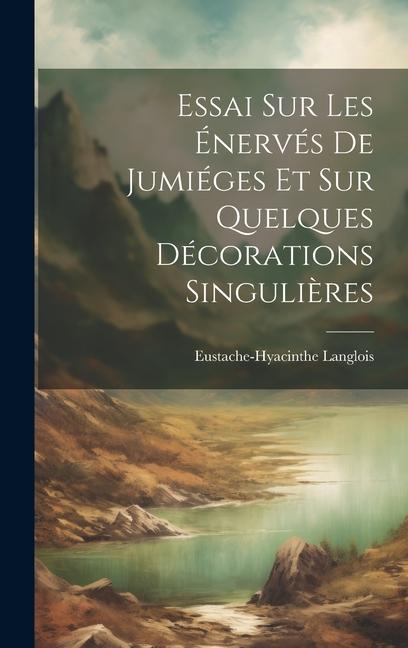 Essai sur les Énervés de Jumiéges et sur Quelques Décorations Singulières