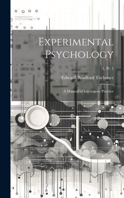 Experimental Psychology: a Manual of Laboratory Practice; 1, pt. 1