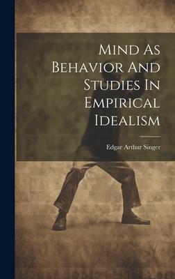 Mind As Behavior And Studies In Empirical Idealism