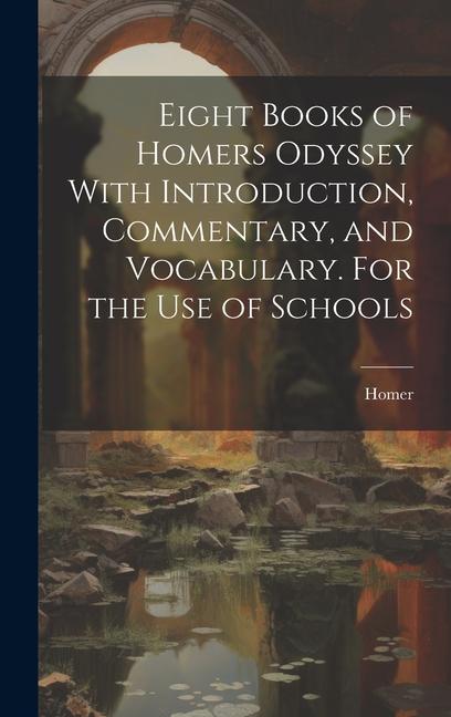 Eight Books of Homers Odyssey With Introduction, Commentary, and Vocabulary. For the Use of Schools