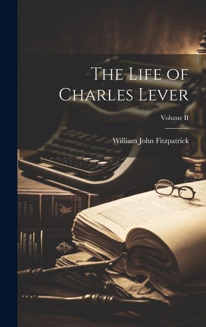 The Life of Charles Lever; Volume II