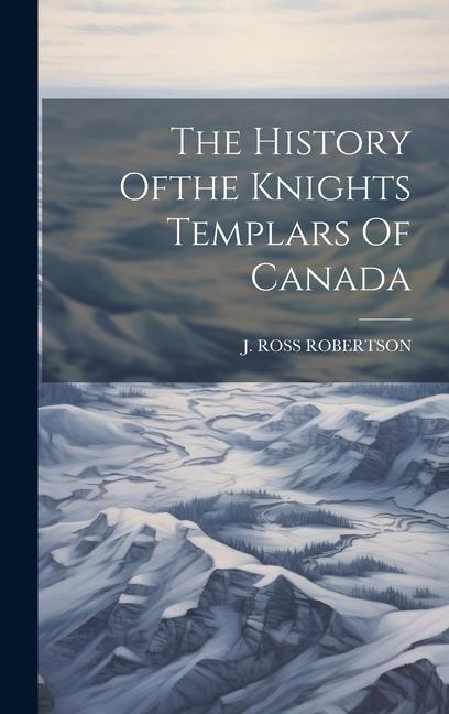 The History Ofthe Knights Templars Of Canada