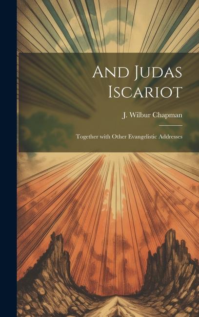 And Judas Iscariot: Together with other evangelistic addresses