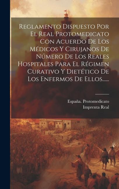 Reglamento Dispuesto Por El Real Protomedicato Con Acuerdo De Los Médicos Y Cirujanos De Número De Los Reales Hospitales Para El Régimen Curativo Y Di