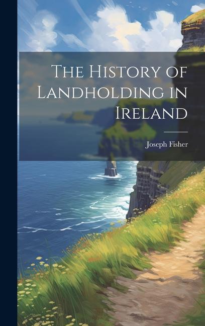 The History of Landholding in Ireland