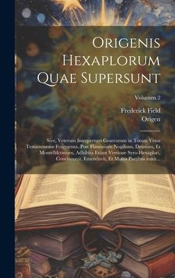 Origenis Hexaplorum quae supersunt; sive, Veterum interpretum Graecorum in totum Vetus Testamentum fragmenta. Post Flaminium Nogilium, Drusium, et Mon