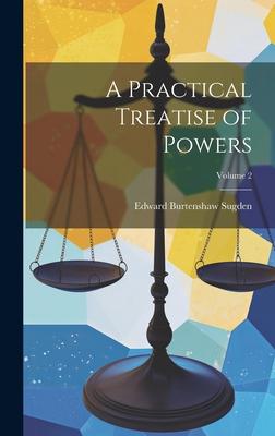 A Practical Treatise of Powers; Volume 2