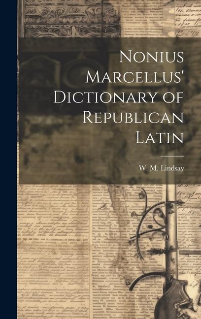 Nonius Marcellus' Dictionary of Republican Latin