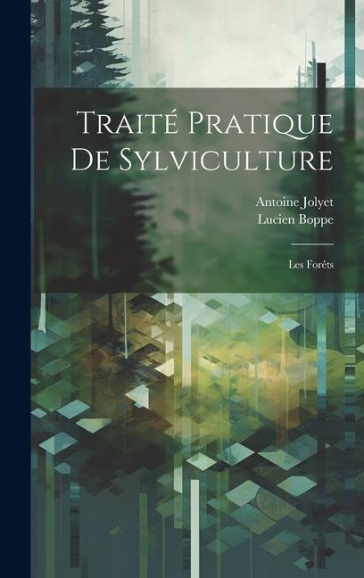 Traité pratique de sylviculture: Les forêts