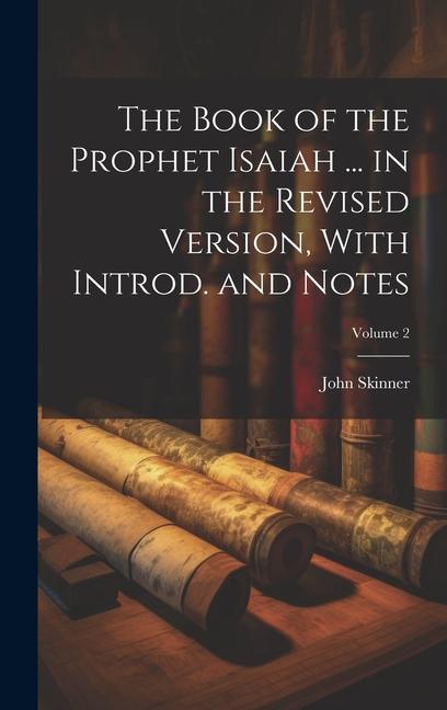 The Book of the Prophet Isaiah ... in the Revised Version, With Introd. and Notes; Volume 2