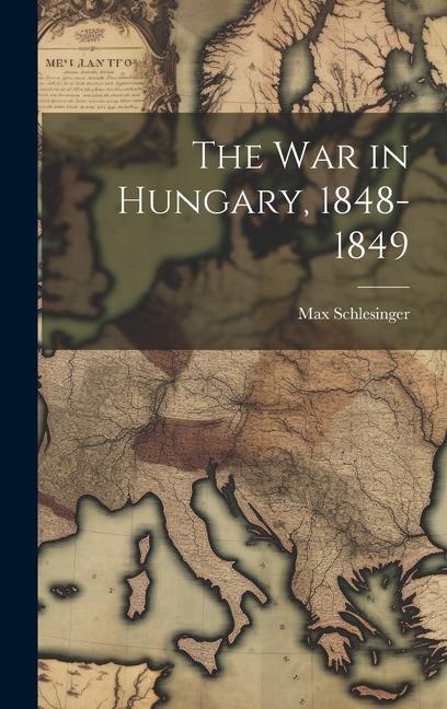 The War in Hungary, 1848-1849