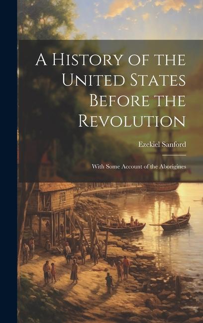 A History of the United States Before the Revolution: With Some Account of the Aborigines