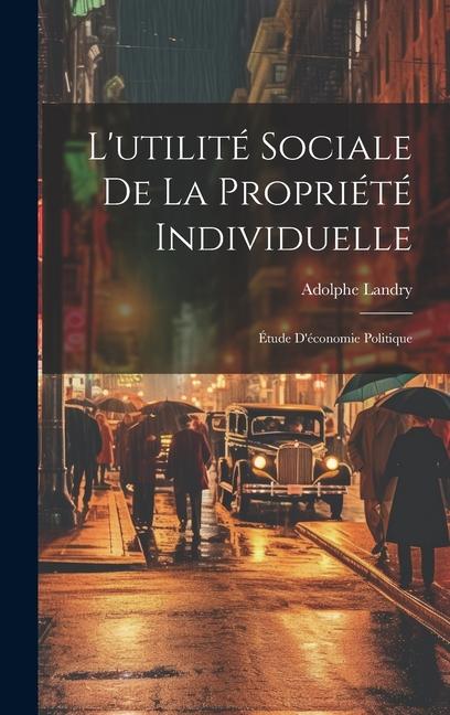 L'utilité Sociale De La Propriété Individuelle: Étude D'économie Politique