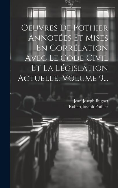 Oeuvres De Pothier Annotées Et Mises En Corrélation Avec Le Code Civil Et La Législation Actuelle, Volume 9...