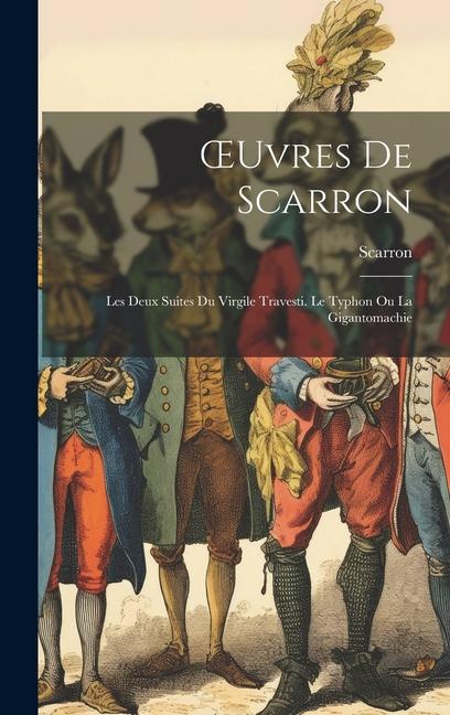 OEuvres De Scarron: Les Deux Suites Du Virgile Travesti. Le Typhon Ou La Gigantomachie