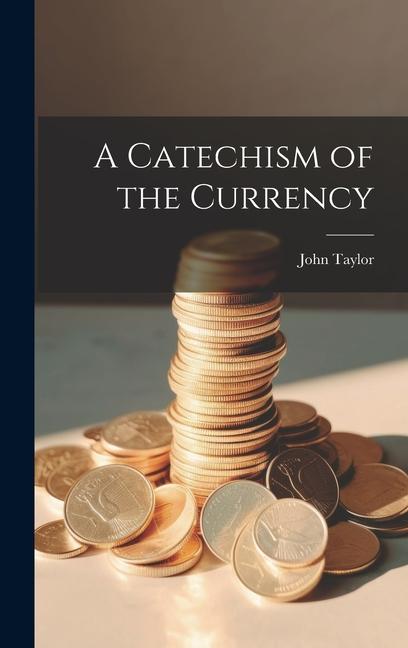 A Catechism of the Currency