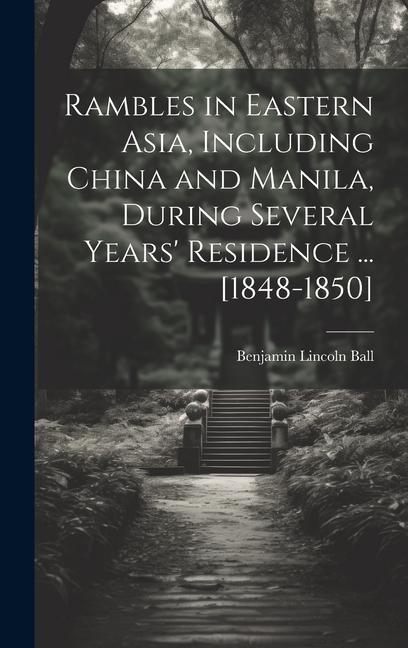 Rambles in Eastern Asia, Including China and Manila, During Several Years' Residence ... [1848-1850]