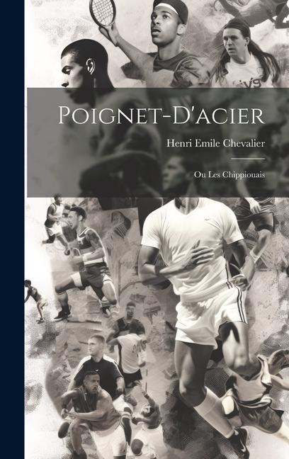 Poignet-d'acier: Ou Les Chippiouais