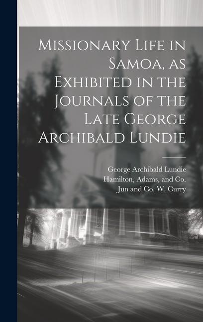 Missionary Life in Samoa, as Exhibited in the Journals of the Late George Archibald Lundie