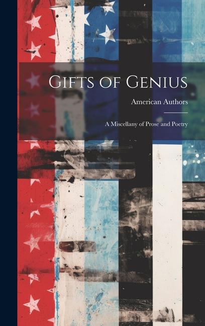 Gifts of Genius: A Miscellany of Prose and Poetry