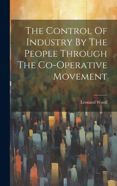 The Control Of Industry By The People Through The Co-operative Movement