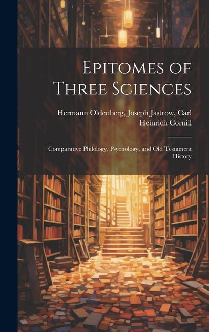 Epitomes of Three Sciences: Comparative Philology, Psychology, and Old Testament History