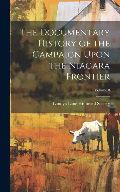 The Documentary History of the Campaign Upon the Niagara Frontier; Volume 8