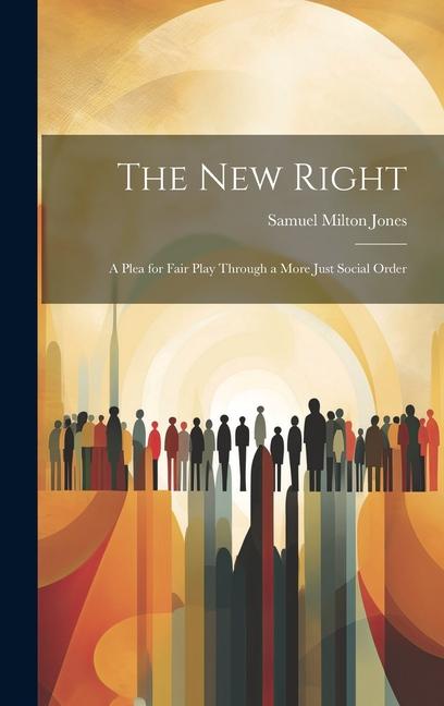 The new Right; a Plea for Fair Play Through a More Just Social Order