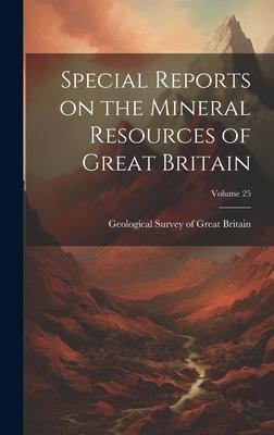 Special Reports on the Mineral Resources of Great Britain; Volume 25