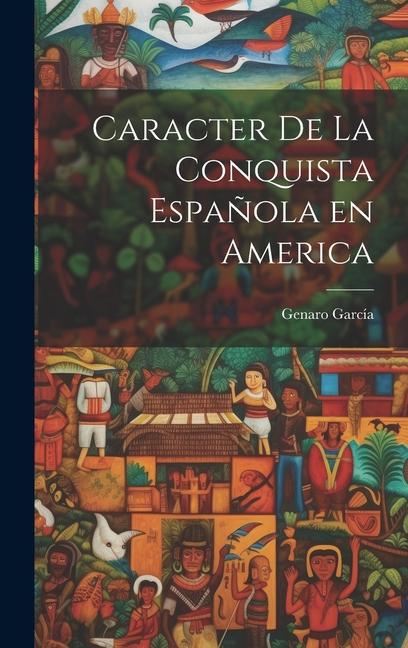 Caracter de la Conquista Española en America