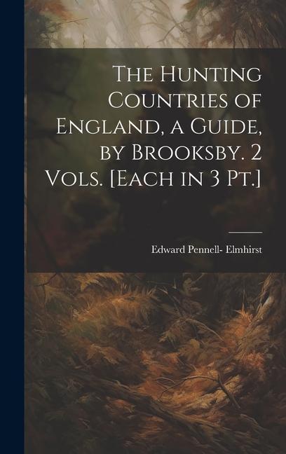 The Hunting Countries of England, a Guide, by Brooksby. 2 Vols. [Each in 3 Pt.]