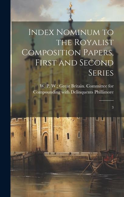 Index Nominum to the Royalist Composition Papers, First and Second Series: 3