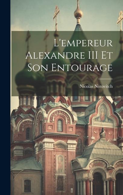 L'empereur Alexandre III Et Son Entourage