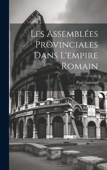 Les Assemblées Provinciales Dans L'empire Romain