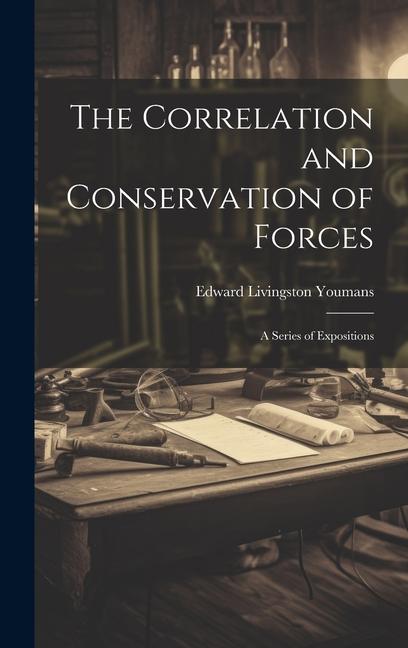 The Correlation and Conservation of Forces: A Series of Expositions