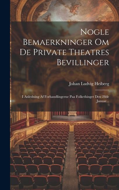 Nogle Bemaerkninger Om De Private Theatres Bevillinger: I Anledning Af Forhandlingerne Paa Folkethinget Den 28de Januar...