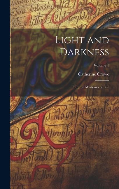 Light and Darkness: Or, the Mysteries of Life; Volume 1