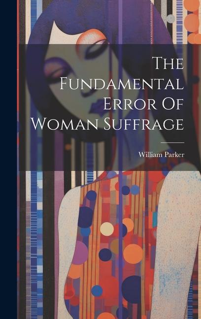 The Fundamental Error Of Woman Suffrage