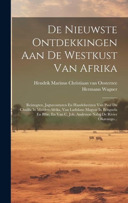 De Nieuwste Ontdekkingen Aan De Westkust Van Afrika: Reistogten, Jagtavonturen En Handelsreizen Van Paul Du Chaillu In Midden-afrika, Van Ladislaus Ma