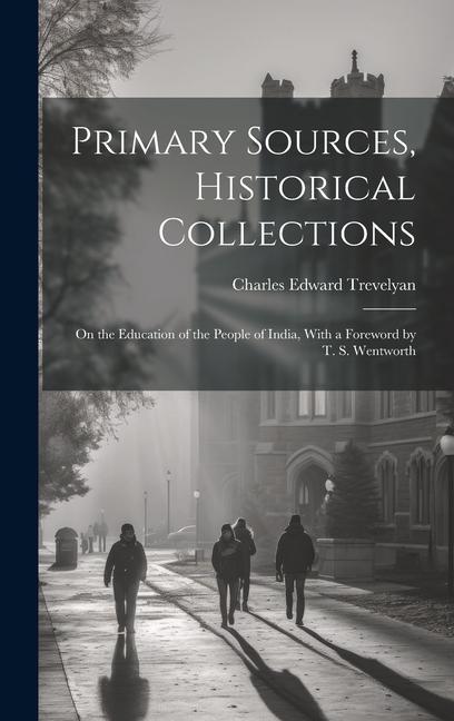 Primary Sources, Historical Collections: On the Education of the People of India, With a Foreword by T. S. Wentworth