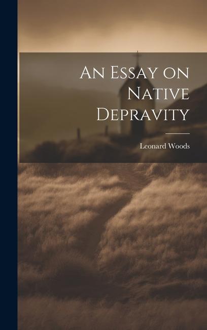 An Essay on Native Depravity