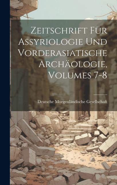 Zeitschrift Für Assyriologie Und Vorderasiatische Archäologie, Volumes 7-8