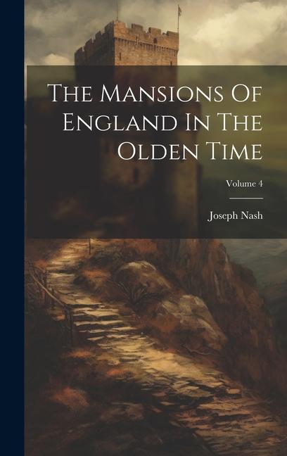 The Mansions Of England In The Olden Time; Volume 4