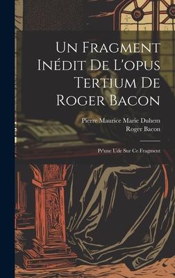 Un Fragment Inédit De L'opus Tertium De Roger Bacon: Pr'une Ude Sur Ce Fragment